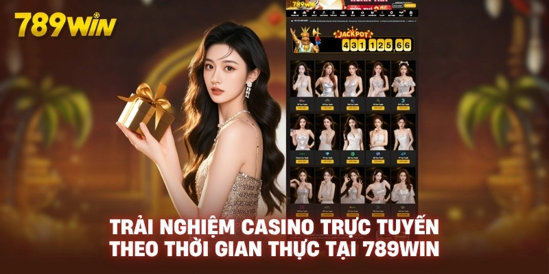 Trải nghiệm casino trực tuyến theo thời gian thực tại 789WIN